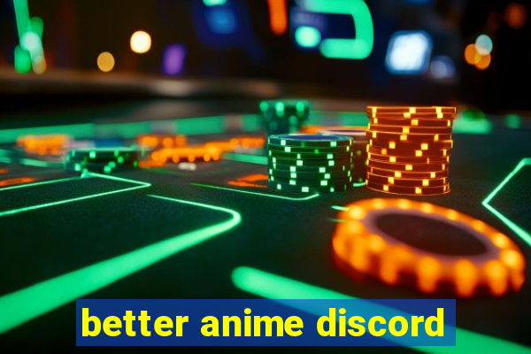 better anime discord